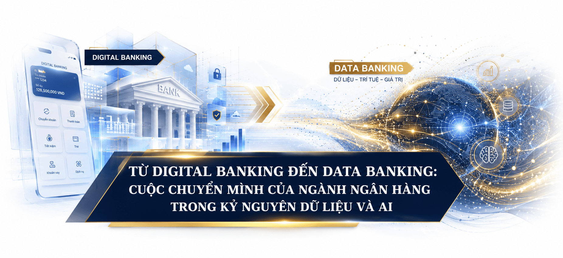 [Emagazine] Từ Digital Banking đến Data Banking: Cuộc chuyển mình của ngành Ngân hàng trong kỷ nguyên dữ liệu và AI