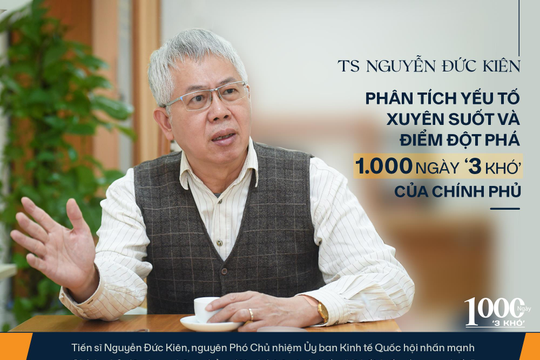 TS Nguyễn Đức Kiên phân tích yếu tố xuyên suốt và điểm đột phá trong 1.000 ngày ‘3 khó’ của Chính phủ