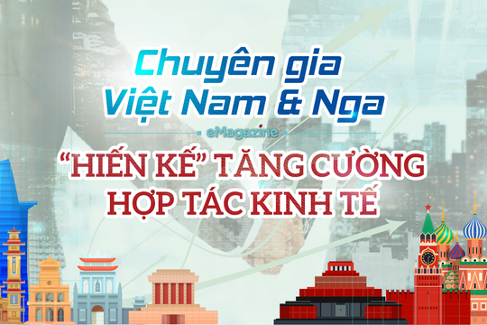 Chuyên gia Việt Nam và Nga “hiến kế” tăng cường hợp tác kinh tế